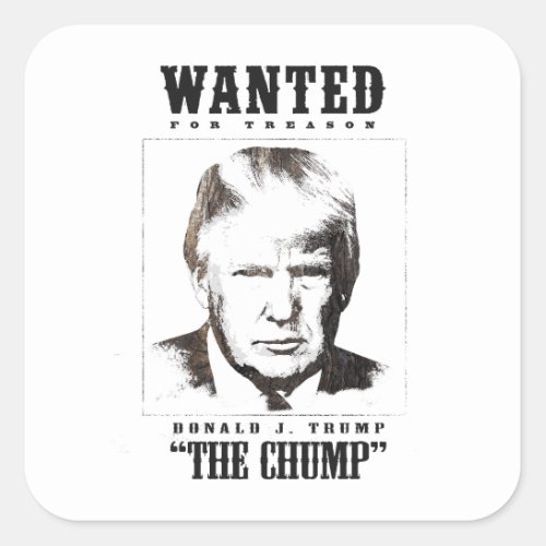 Trump Wanted Poster _ Trump the Chump Square Sticker
