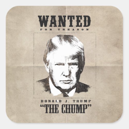 Trump Wanted Poster _ Trump the Chump Square Sticker