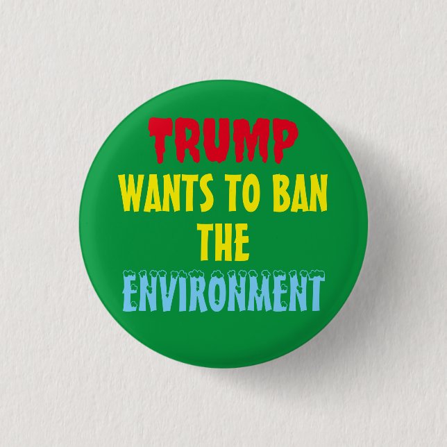 TRUMP WANTS TO BAN THE ENVIRONMENT BUTTON (Front)