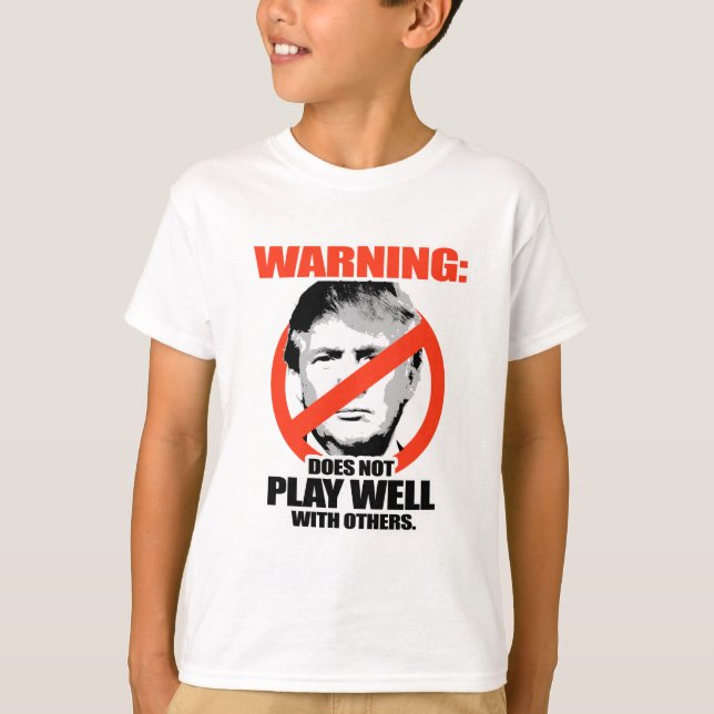Trump Warning - Does not play well T-Shirt (Front)