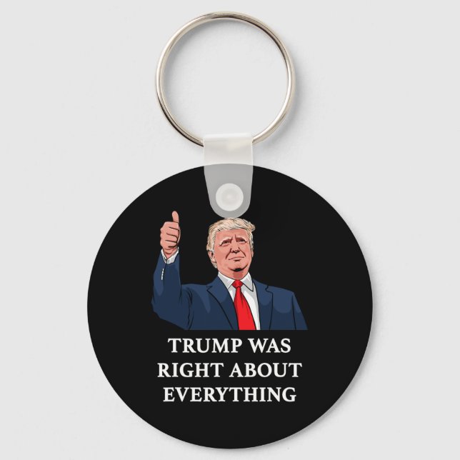 Trump Was Right About Everything 10  Keychain (Front)