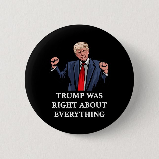 Trump Was Right About Everything 11  Button (Front)