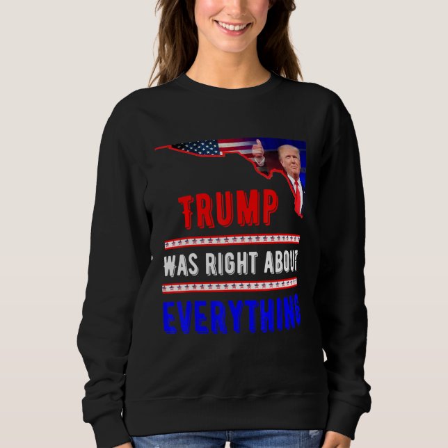 Trump Was Right About Everything 2024 Election Rep Sweatshirt (Front)