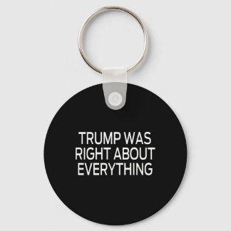 Trump Was Right About Everything _5 Keychain