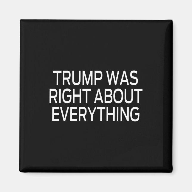 Trump Was Right About Everything _5  Magnet (Front)