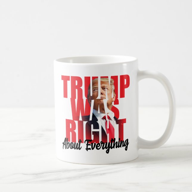 Trump was right about everything, anti Biden Coffee Mug (Right)