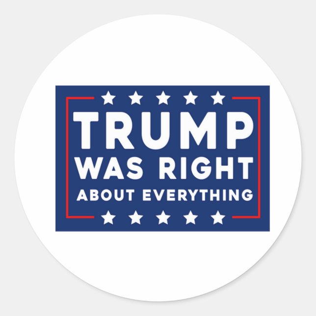 Trump Was Right About Everything Classic Round Sticker (Front)