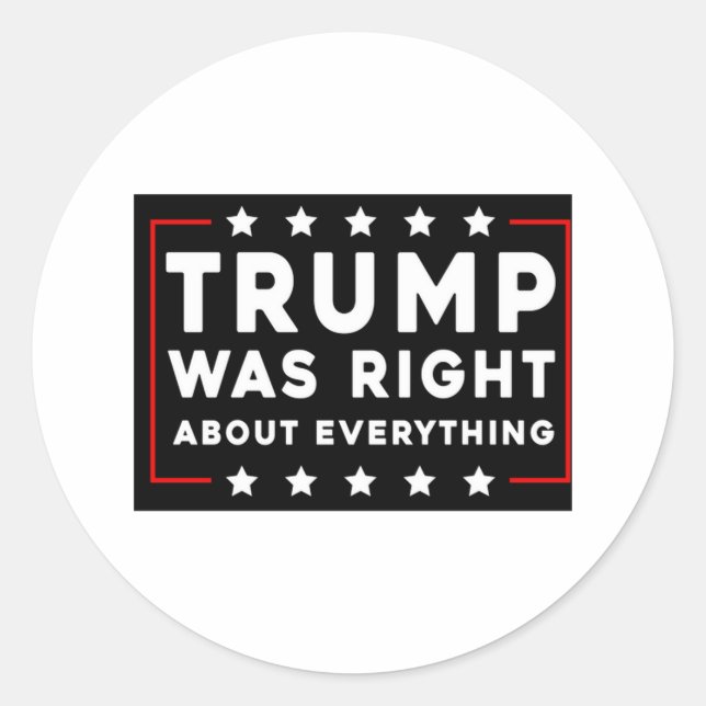 Trump Was Right About Everything Classic Round Sticker (Front)