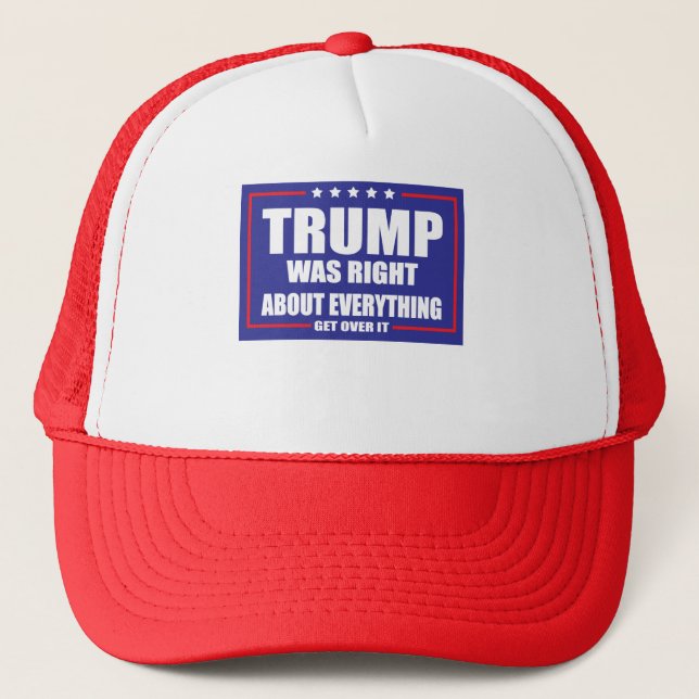 Trump was right about Everything Trucker Hat (Front)
