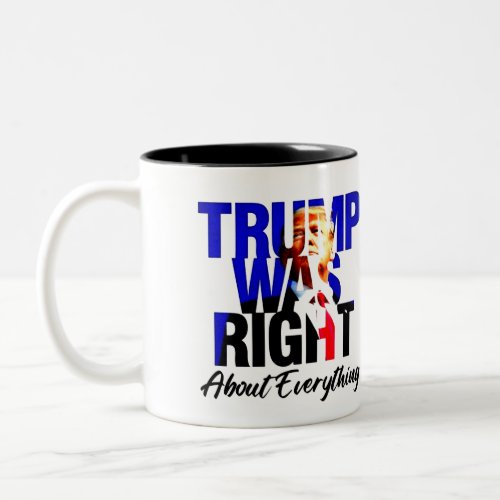 TRUMP WAS RIGHT About Everything Two_Tone Coffee Mug