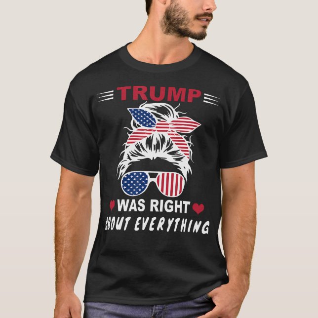 Trump Was Right About Everything Us Messy Bun Mom T-Shirt (Front)