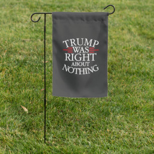 Trump Was Right About Nothing Anti-trump Democracy Garden Flag
