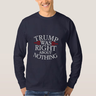 Trump Was Right About Nothing Anti-trump Democracy T-Shirt