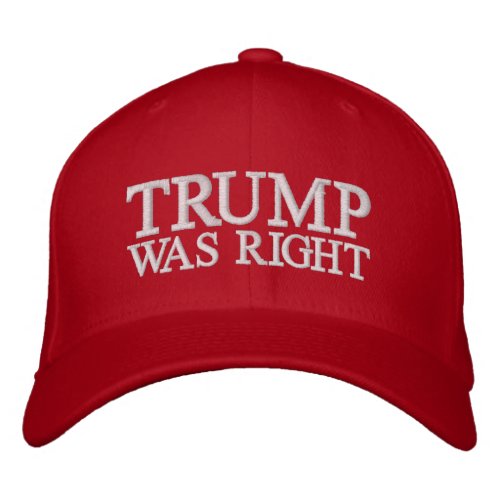 TRUMP WAS RIGHT Embroidered Red Baseball Cap