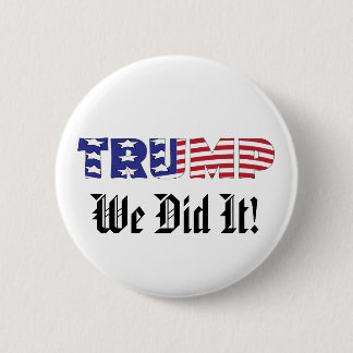 Trump We Did It Pinback Button