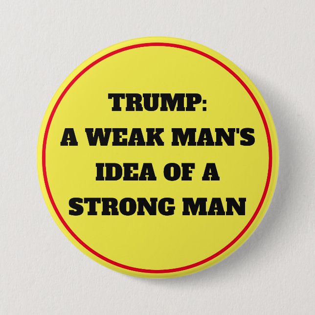 Trump "Weak Mans Idea of a Strong Man" Button (Front)