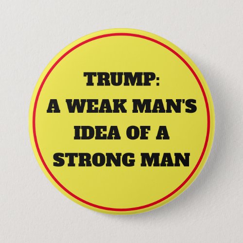 Trump Weak Mans Idea of a Strong Man Button