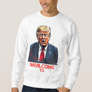 trump wealcome to sweatshirt