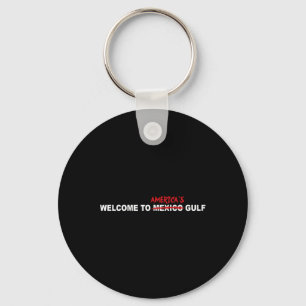 Trump Welcome To America’s Gulf  Keychain