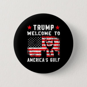 Trump Welcome To America's Gulf Funny Trump Mexico Button