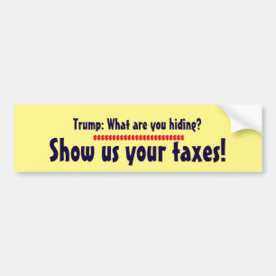 "Trump: What are you hiding? Show us your taxes!" Bumper Sticker