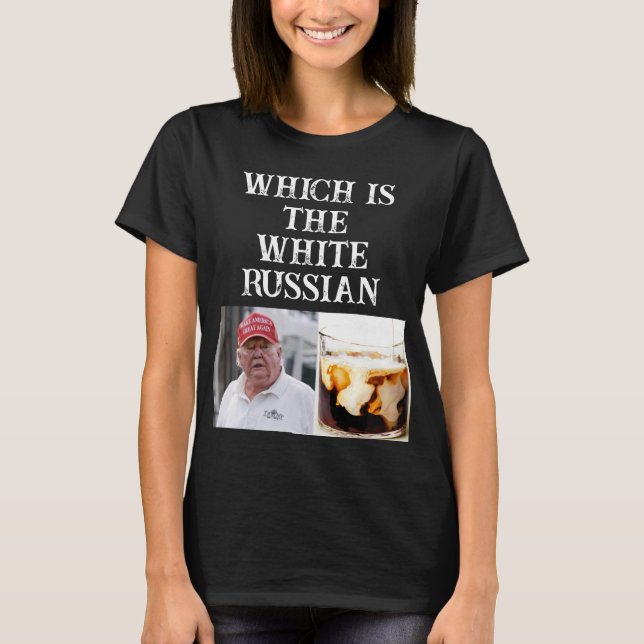 Trump/White Russian T-Shirt (Front)