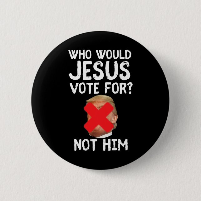 Trump Who Would Jesus Vote For  Button (Front)