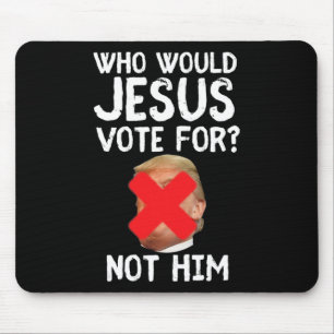 Trump Who Would Jesus Vote For  Mouse Pad