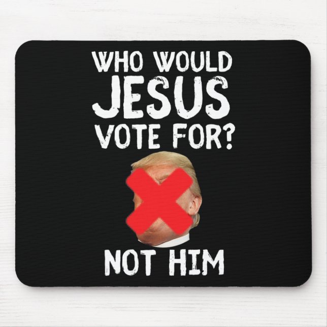 Trump Who Would Jesus Vote For  Mouse Pad (Front)