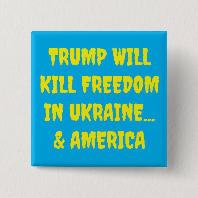 Trump Will Kill Freedom in Ukraine & America  Button (Front)