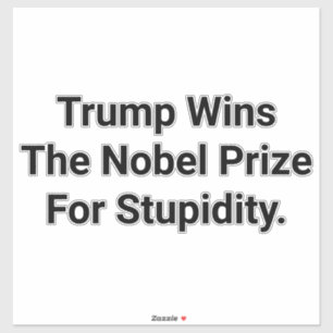 Trump Wins Stupid Nobel Prize Hankamer Artjunkhaus Sticker