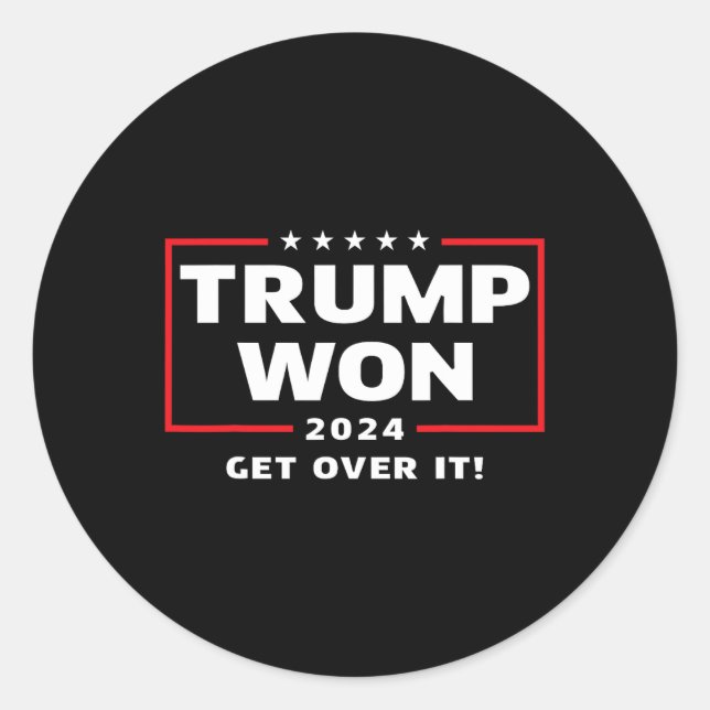 Trump Won 2024 Get Over It  Classic Round Sticker (Front)