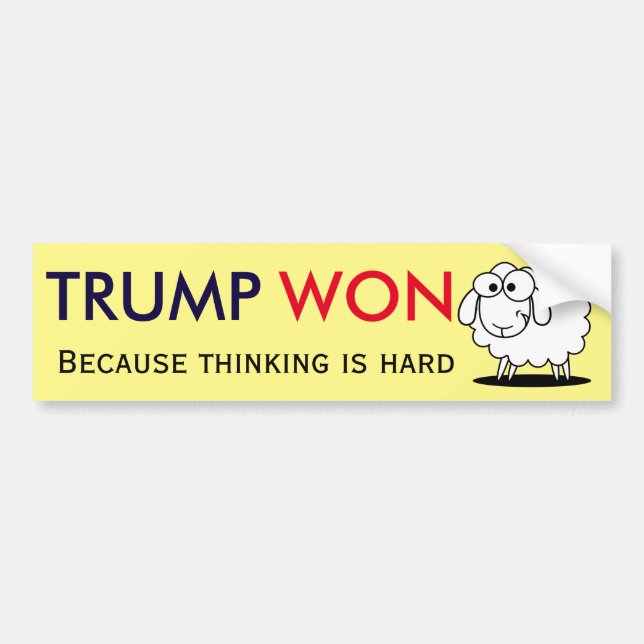 "Trump Won - because thinking is hard!" with sheep Bumper Sticker (Front)
