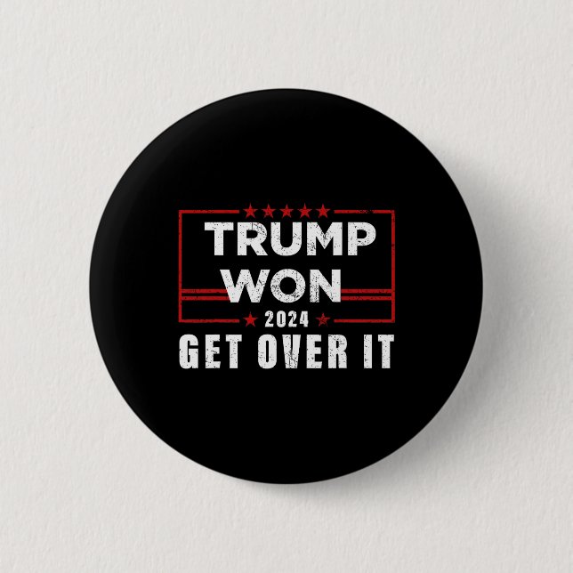 Trump Won Get Over It 2024  Button (Front)