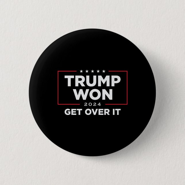 Trump Won Get Over It 2024  Button (Front)