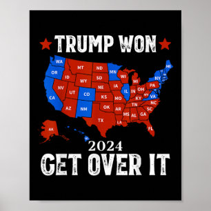 Trump Won Get Over It 2024 Election 47th President Poster