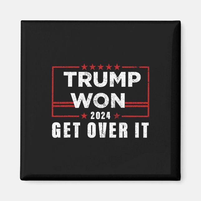 Trump Won Get Over It 2025  Magnet (Front)