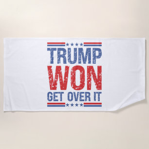 Trump Won Get Over It  Beach Towel