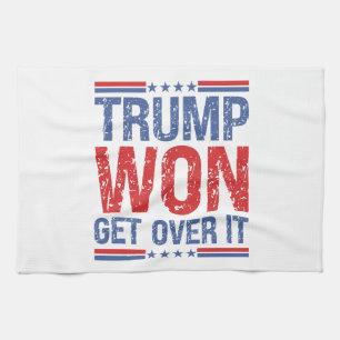 Trump Won Get Over It Kitchen Towel