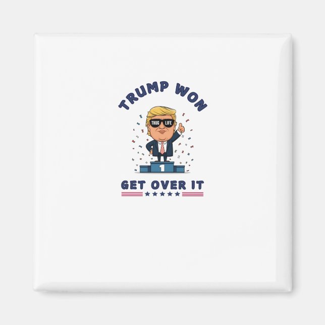 Trump Won - Get Over It  Magnet (Front)