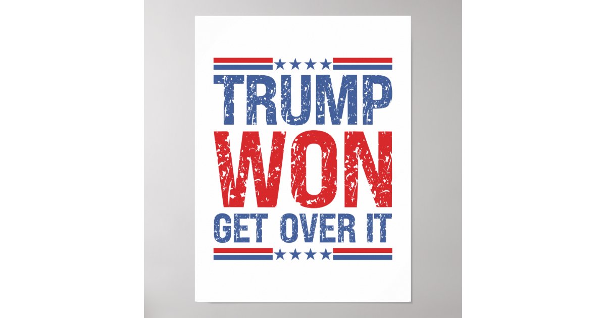 Won Over Trump Won Get Over It Poster | Zazzle