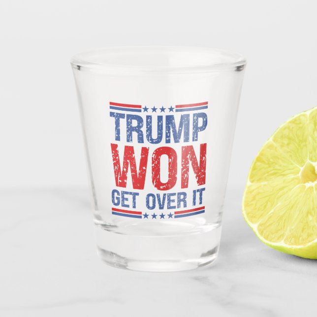 Trump Won Get Over It  Shot Glass (Front)