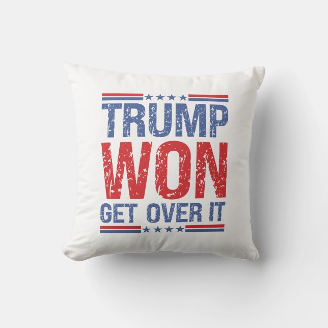 Trump Won Get Over It  Throw Pillow (Front)