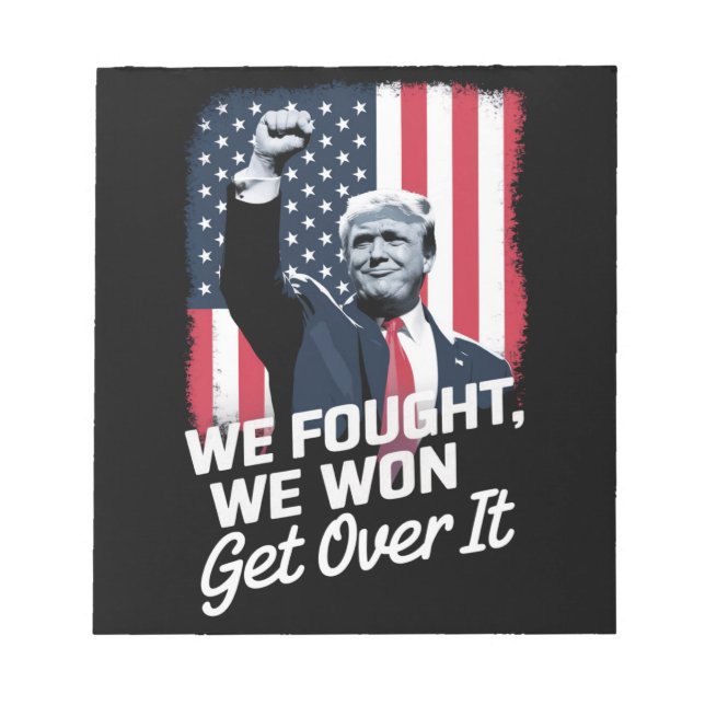 Trump Won Get Over it Trump Victory 47th President Notepad (Front)