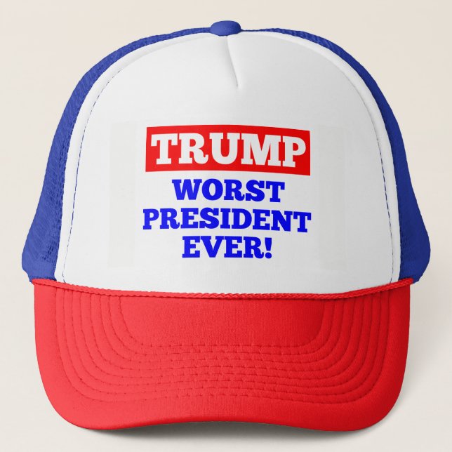 TRUMP Worst President Ever! Trucker Hat (Front)