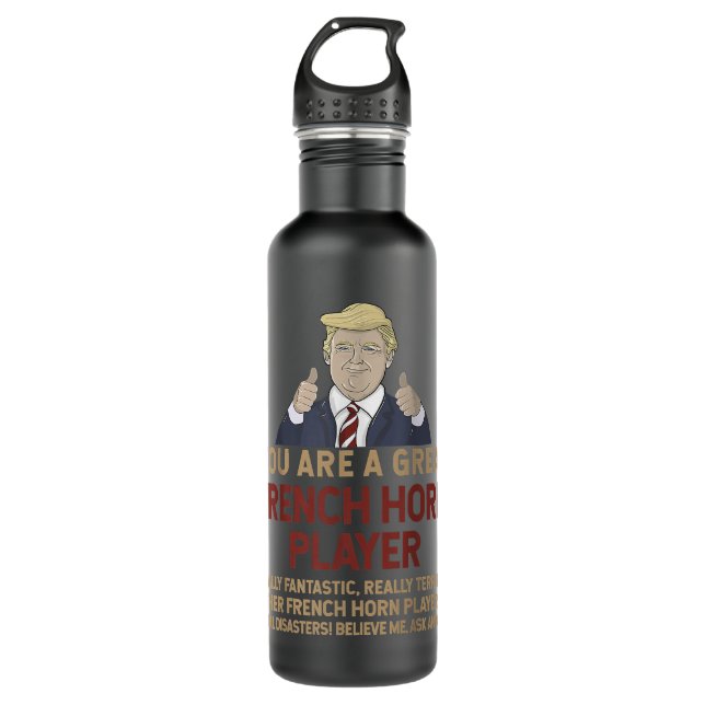 Trump You Are A Great Great French horn player1 Stainless Steel Water Bottle (Front)