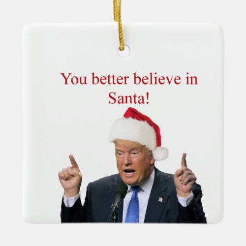 Trump You better believe in Santa Ceramic Ornament