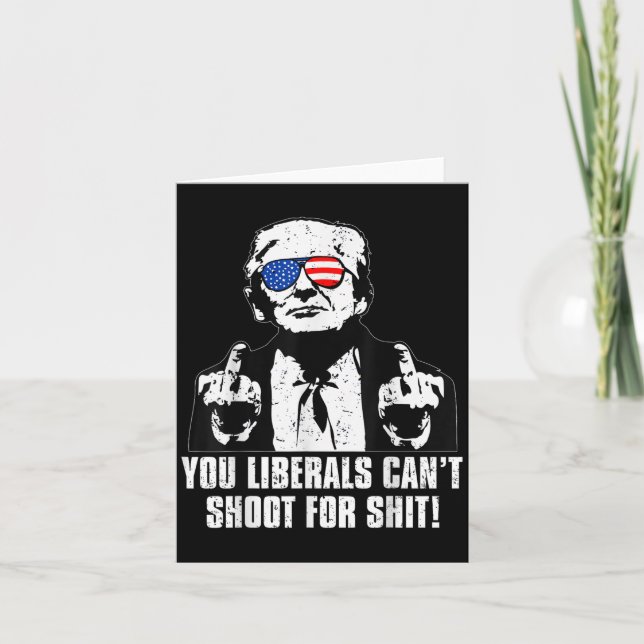 Trump You Liberals Can't Shoot For  Card (Front)