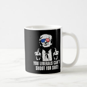Trump You Liberals Can't Shoot For Coffee Mug