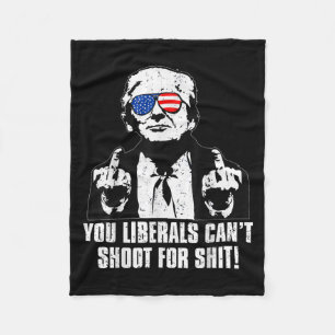 Trump You Liberals Can't Shoot For  Fleece Blanket